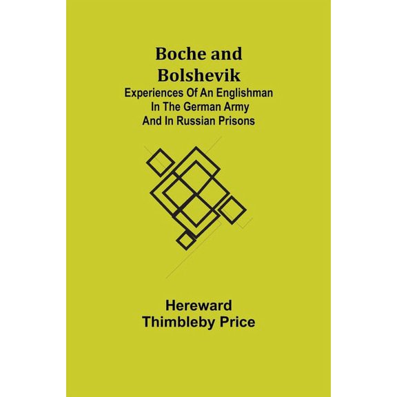 Boche and Bolshevik; Experiences of an Englishman in the German Army and in Russian Prisons, (Paperback)