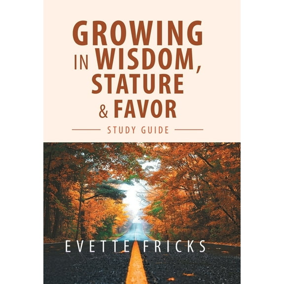 Growing in Wisdom, Stature & Favor: Study Guide (Hardcover)