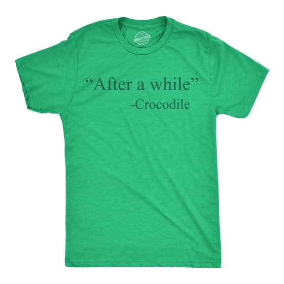 Mens Funny T Shirts After A While Crocodile Sarcastic Quote Graphic Novelty Tee for Men Graphic Tees