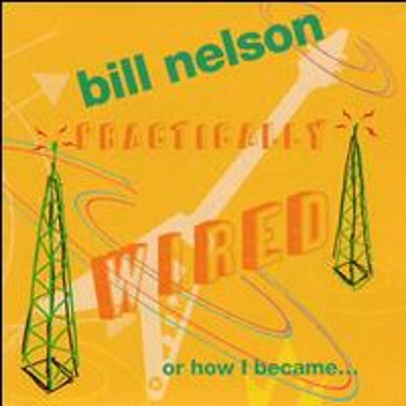 Pre-Owned Practically Wired...Or How I Became Guitarboy (CD 0017046661324) by Bill Nelson