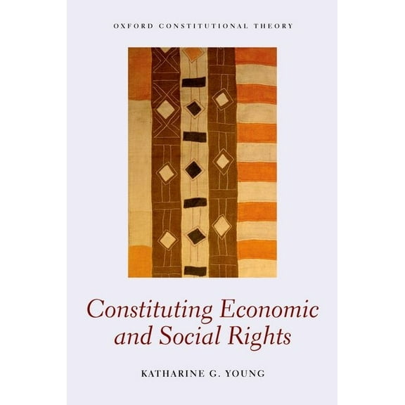 Oxford Constitutional Theory Constituting Economic and Social Rights, (Paperback)