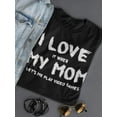 thumbnail image 3 of Love It When Mom Let's Me Play Women Shaped T-Shirt, Female Medium, 3 of 4