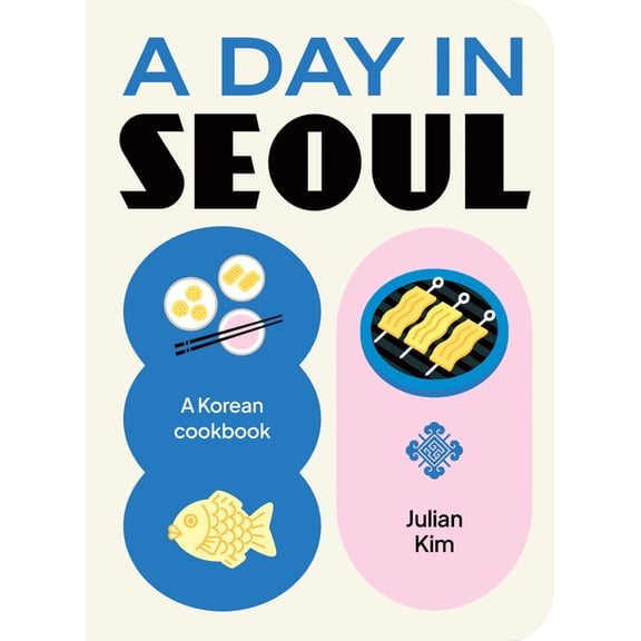 A Day in A Day in Seoul: A Korean Cookbook, (Hardcover)