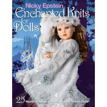 Nicky Epstein Enchanted Knits for Dolls : 25 Mystical, Magical Costumes for 18-Inch Dolls