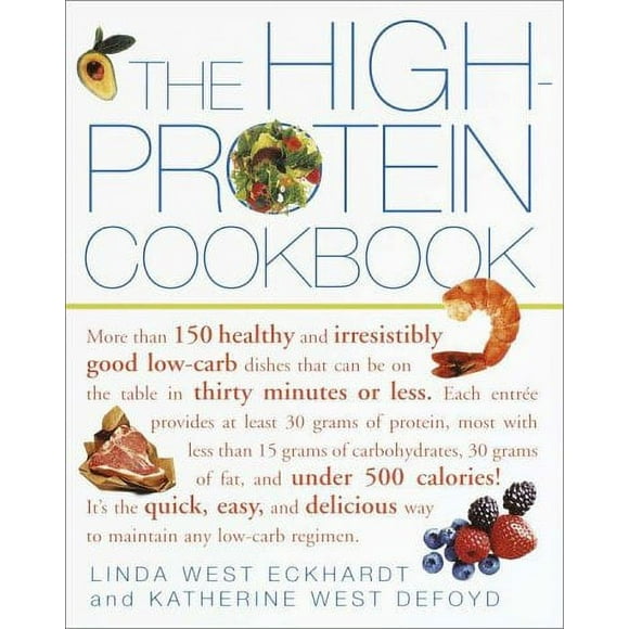 Pre-Owned The High-Protein Cookbook : More Than 150 Healthy and Irresistibly Good Low-Carb Dishes That Can Be on the Table in Thirty Minutes or Less 9780609806739