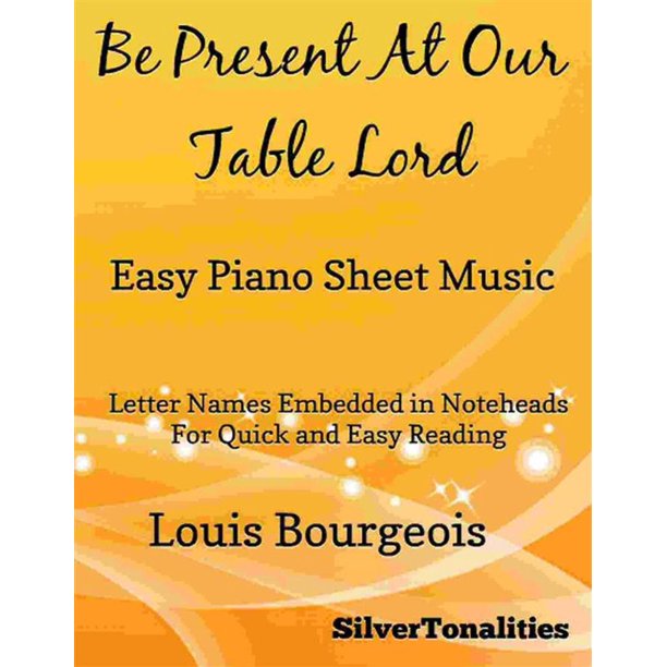 Be Present At Our Table Lord Easy Piano Sheet Music Ebook Walmart Com Walmart Com