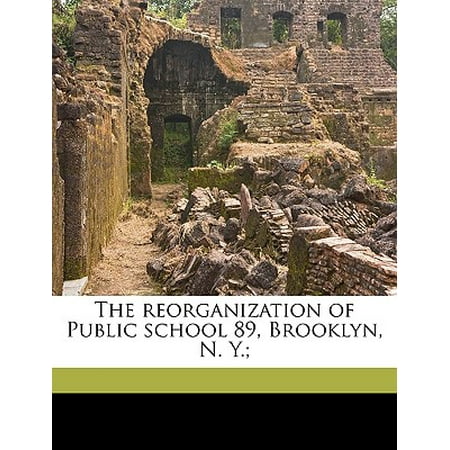 The Reorganization of Public School 89, Brooklyn, N. Y.; (Best Public Schools In Brooklyn)