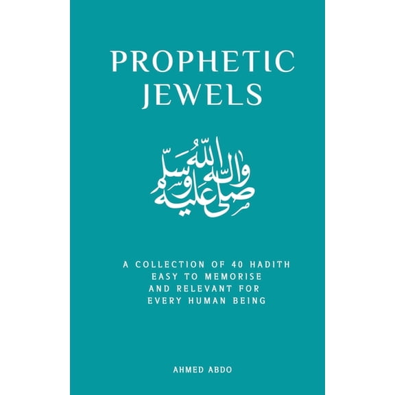 Prophetic Jewels: A Collection of 40 Sayings of the Prophet Muhammad, (Paperback)