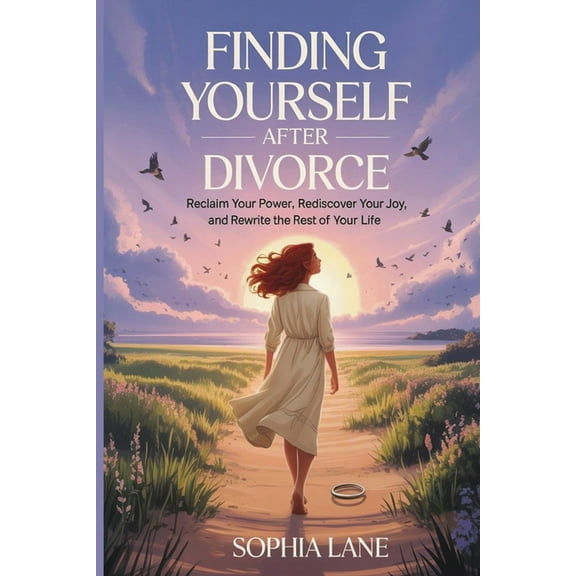Finding Yourself After Divorce: Reclaim Your Power, Rediscover Your Joy, and Rewrite the Rest of Your Life, (Paperback)