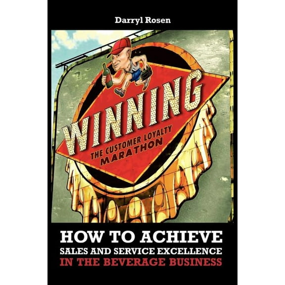 Winning the Customer Loyalty Marathon : How to Achieve Sales and Service Excellence in the Beverage Business