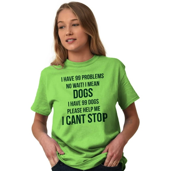 Have 99 Problems Mean Dogs Pet Lover Women's Graphic T Shirt Tees Brisco Brands S