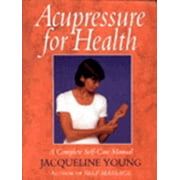 Acupressure For Health: A Complete Self-Care Manual [Paperback - Used]