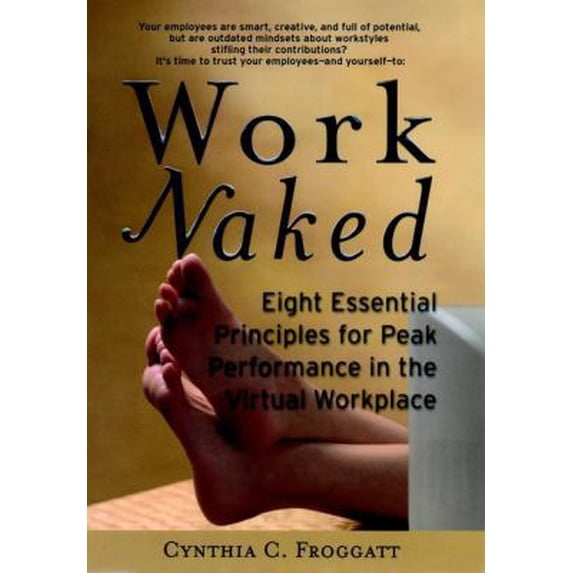 Pre-Owned Work Naked: Eight Essential Principles for Peak Performance in the Virtual Workplace (Paperback) 0787953903 9780787953904