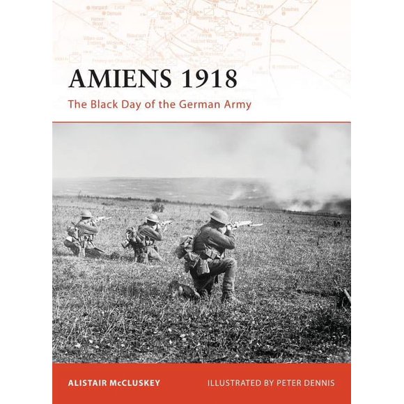 Campaign: Amiens 1918 : The Black Day of the German Army (Paperback)
