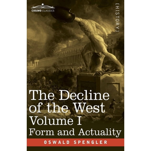 The Decline of the West The Decline of the West, Volume I: Form and Actuality, Book 1, (Paperback)