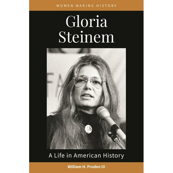 Women Making History Gloria Steinem: A Life in American History, (Hardcover)