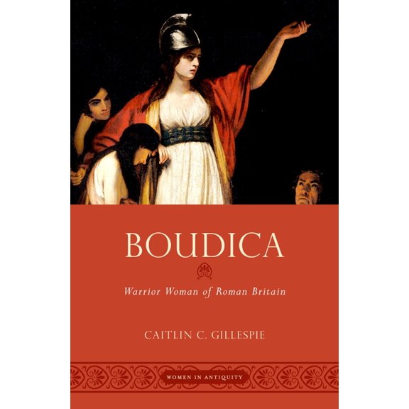 Women in Antiquity Boudica: Warrior Woman of Roman Britain, (Hardcover)