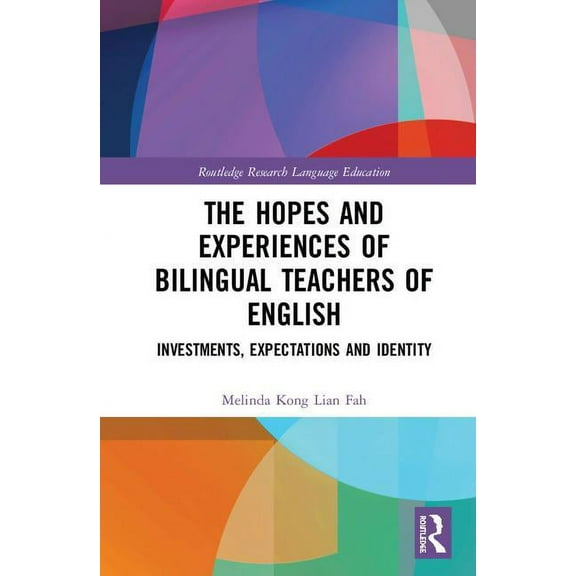 Routledge Research in Language Education The Hopes and Experiences of Bilingual Teachers of English, (Hardcover)