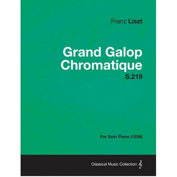 Grand Galop Chromatique S.219 - For Solo Piano (1938), (Paperback)