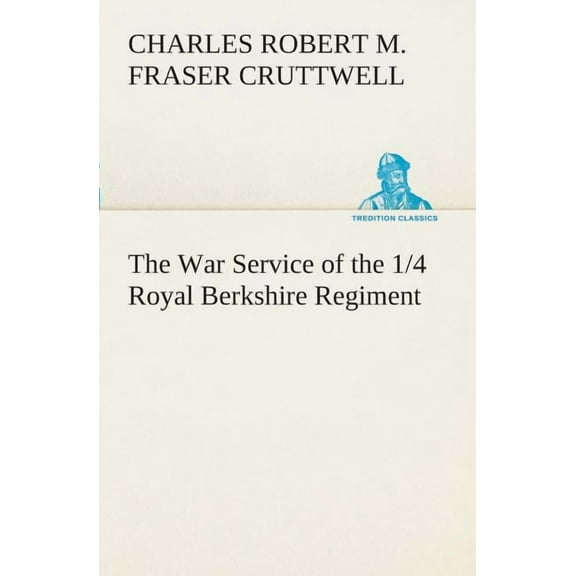 The War Service of the 1/4 Royal Berkshire Regiment (T. F.) (Paperback)