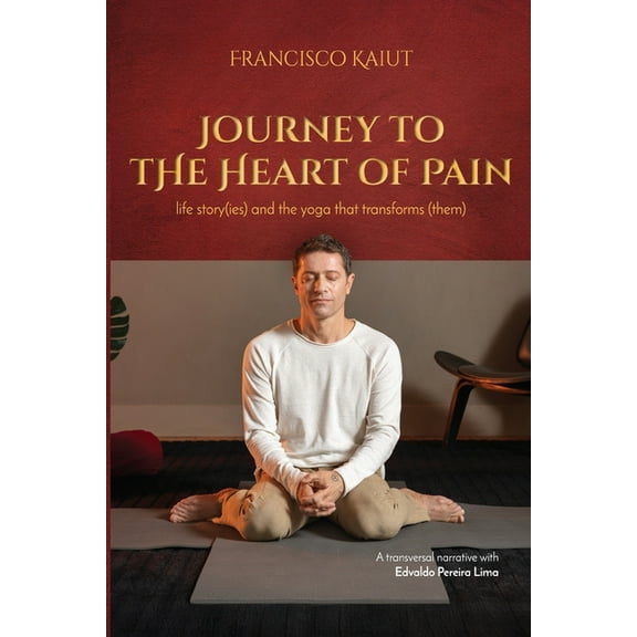 Journey to the Heart of Pain: life story (ies) and the yoga that transforms (them), (Paperback)