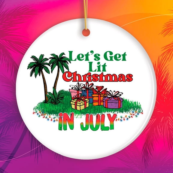 Lets Get Lit Christmas in July Ornament, Vacation Home Decoration