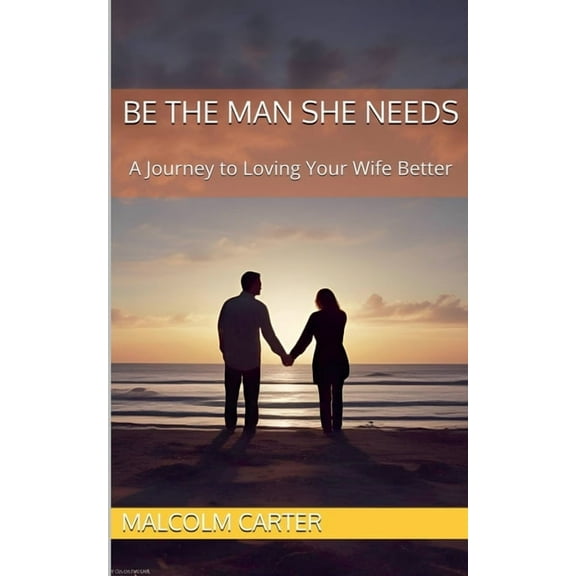 Be The Man She Needs, (Paperback)