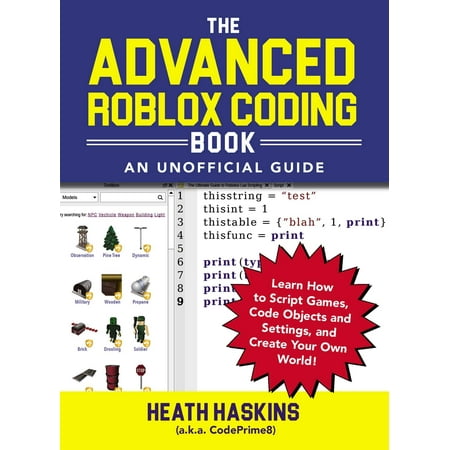 The Advanced Roblox Coding Book: An Unofficial Guide : Learn How to Script Games, Code Objects and Settings, and Create Your Own