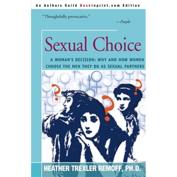 Pre-Owned Sexual Choice: A Woman's Decision: Why and How Women Choose the Men They Do as Sexual Partners (Paperback)