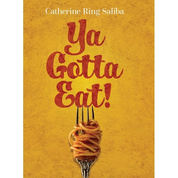 Ya Gotta Eat!: A Collection of Family Recipes and Stories, (Hardcover)