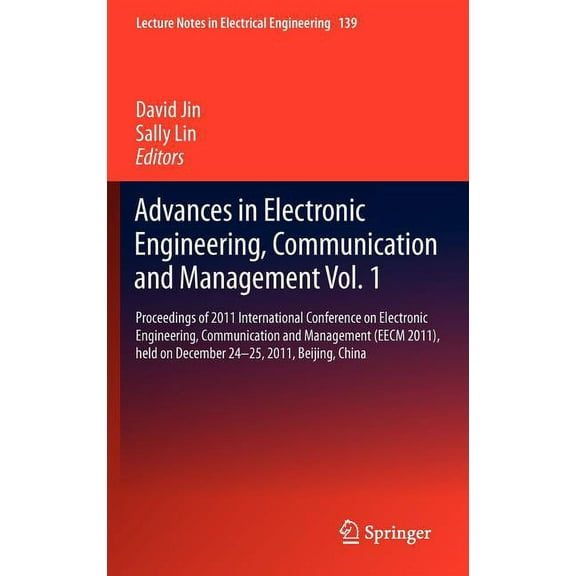 Lecture Notes in Electrical Engineering Advances in Electronic Engineering, Communication and Management Vol.1: Proceedings of 2011 International Conference on , Book 139, (Hardcover)