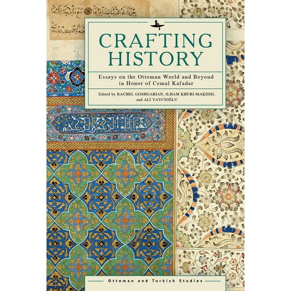 Ottoman and Turkish Studies Crafting History: Essays on the Ottoman World and Beyond in Honor of Cemal Kafadar, (Hardcover)