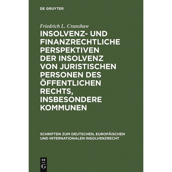 Schriften Zum Deutschen, Europäischen Un Insolvenz- und finanzrechtliche Perspektiven der Insolvenz von juristischen Personen des öffentlichen Rechts, insbesonde, Book 7, (Hardcover)