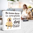 thumbnail image 6 of Zomyto 5x5 In Funny Dog Wooden Box Sign,No Home Decor is Complete without Dog Hair, 6 of 7
