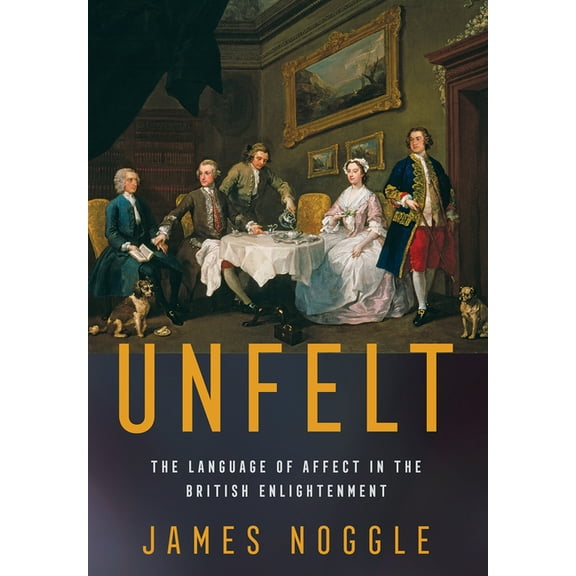 Unfelt: The Language of Affect in the British Enlightenment, (Hardcover)