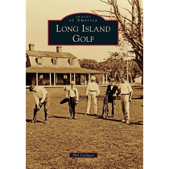 Long Island Golf (Paperback) by Phil Carlucci