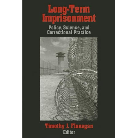 Long-Term Imprisonment : Policy, Science, and Corrrectional Practice (Hardcover)