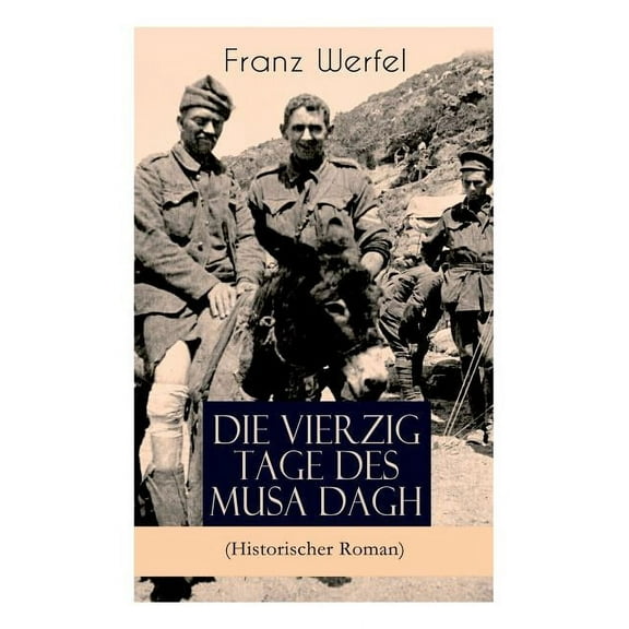 Die vierzig Tage des Musa Dagh (Historischer Roman): Eindrucksvolles Epos über die Vernichtung eines Volkes - Der Völker, (Paperback)