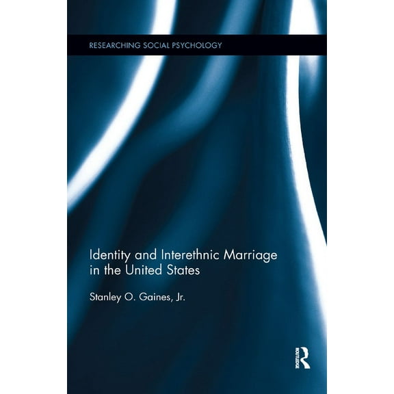 Researching Social Psychology Identity and Interethnic Marriage in the United States, (Paperback)