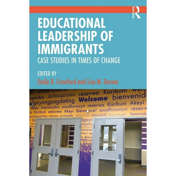 Educational Leadership of Immigrants: Case Studies in Times of Change, (Paperback)