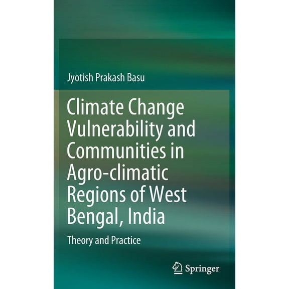 Climate Change Vulnerability and Communities in Agro-Climatic Regions of West Bengal, India: Theory and Practice, (Hardcover)