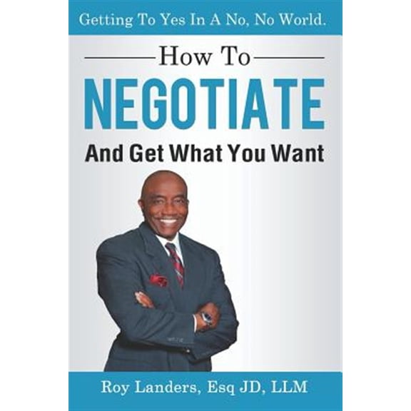 Pre-Owned How To Negotiate And Get What You Want: Getting To Yes In A No, No World: A Guide To Haggling, (Paperback) by Roy Landers