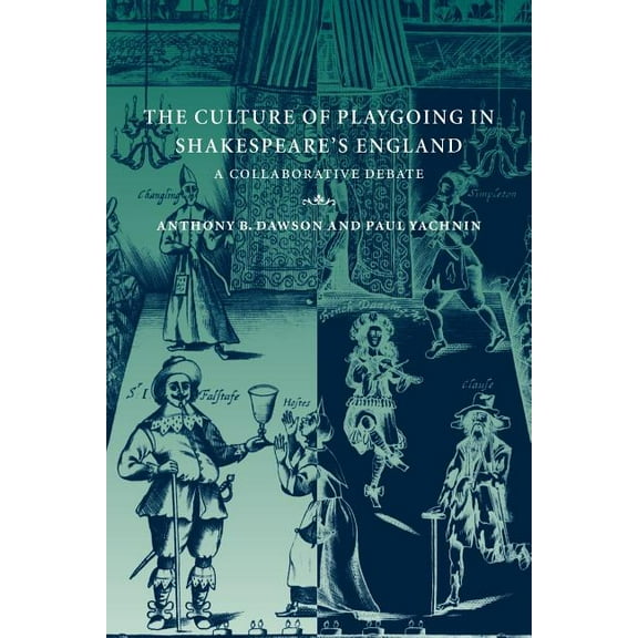 The Culture of Playgoing in Shakespeare's England: A Collaborative Debate, (Paperback)