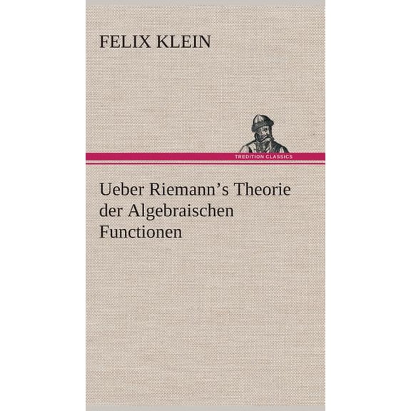 Ueber Riemann's Theorie der Algebraischen Functionen (Hardcover)