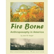 Fire Borne: Anthroposophy in America -- Jean W. Yeager