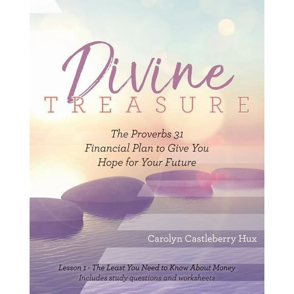 Divine Treasure: The Proverbs 31 Financial Plan to Give You Hope for Your Future