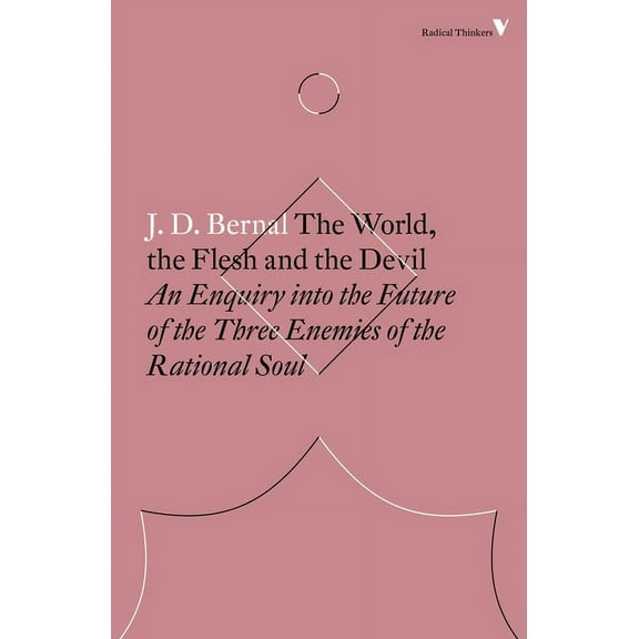 Radical Thinkers The World, the Flesh and the Devil: An Enquiry into the Future of the Three Enemies of the Rational Soul, (Paperback)