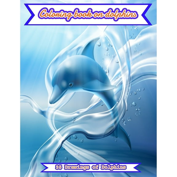 Dolphin Coloring Book: Coloring book for dolphin child, inside 35 dolphin drawings. Also with information about this marine animal. (Paperback)
