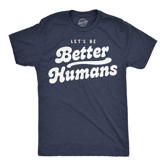 Mens Funny T Shirts Lets Be Better Humans Motivational Tee For Men Graphic Tees