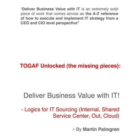 TOGAF Unlocked (The Missing Pieces): Deliver Business Value with IT! - Logics for IT Sourcing (Internal, Shared Service Center, Out, Cloud) -